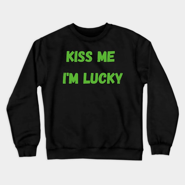 kiss me i'm lucky st patricks Crewneck Sweatshirt by Fafi